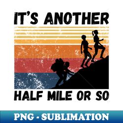 its another half mile or so - special edition sublimation png file - perfect for personalization