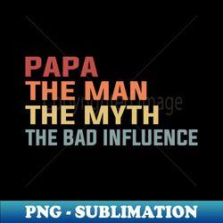 papa the man the myth the bad influence - aesthetic sublimation digital file - perfect for sublimation art