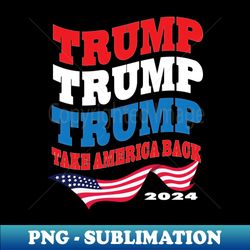 trump 2024 the return flag take america back rep supporters - creative sublimation png download - spice up your sublimation projects