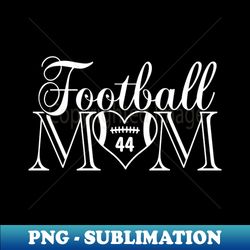 classic football mom 44 thats my boy football jersey number 44 - png transparent sublimation file - bold & eye-catching