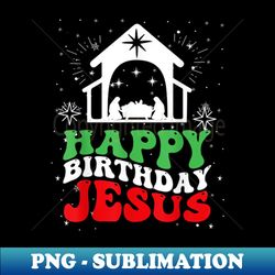 happy birthday jesus merry christmas - creative sublimation png download - perfect for personalization