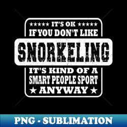 its ok if you dont like snorkeling funny gift - png transparent sublimation file - defying the norms