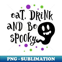 Eat Drink And Be Spooky - Elegant Sublimation PNG Download - Enhance Your Apparel with Stunning Detail