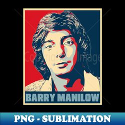 barry manilow hope poster art - trendy sublimation digital download - perfect for sublimation art