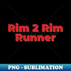 rim 2 rim runner - premium png sublimation file - revolutionize your designs