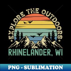 Rhinelander Wisconsin - Explore The Outdoors - Rhinelander WI Colorful Vintage Sunset - Modern Sublimation PNG File - Vibrant and Eye-Catching Typography