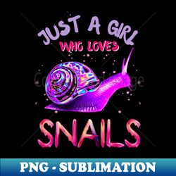 Just a girl who loves snails - PNG Sublimation Digital Download - Create with Confidence