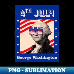George Washington 4th Of July 2 - PNG Sublimation Digital Download - Instantly Transform Your Sublimation Projects