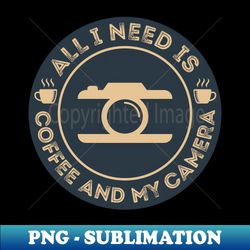 photographer shirt all i need is coffee and my camera t-shirt photographer gift photographer photography shirt photography gift - vintage sublimation png download - perfect for sublimation art