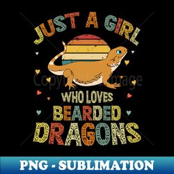 just a girl who loves bearded dragons - modern sublimation png file - fashionable and fearless