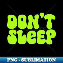 dont sleep - special edition sublimation png file - stunning sublimation graphics