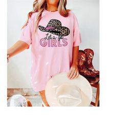 comfort colorslet's go girls cowboy hat shirt, cowboy hat shirt, nashville shirt, pink leopard cowboy hat shirt, trip te