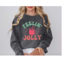 comfort colorsfeelin' jolly christmas sweatshirt, cute christmas sweatshirt, christmas sweatshirt for her, gift for her,