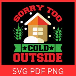 sorry too cold outside svg,winter svg, funny christmas svg, sorry too cold outside designs, animation cricut, too cold