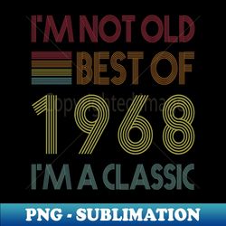 im not old im a classic vintage 1968 cool 54 birthday gifts - artistic sublimation digital file - instantly transform your sublimation projects