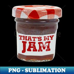 thats my jam - premium png sublimation file - enhance your apparel with stunning detail