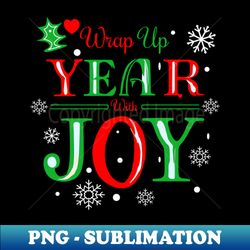 christmas  wrap up year with joy - modern sublimation png file - perfect for personalization