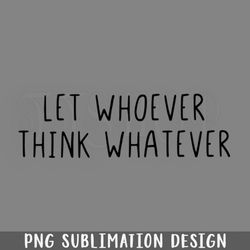 let whoever think whatever png download