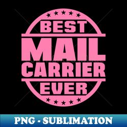 best mail carrier ever - high-quality png sublimation download - bring your designs to life