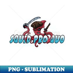 squid pro quo - png sublimation digital download - fashionable and fearless
