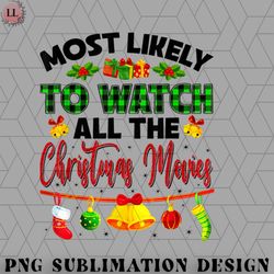 most likely to watch all the christmas movies funny xmas essential png download