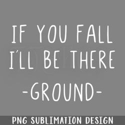 if you fall i will be there ground png download