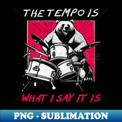 the tempo is what i say it is - retro bear - premium png sublimation file - perfect for sublimation art