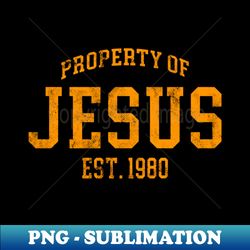 property of jesus distressed - exclusive png sublimation download - perfect for sublimation mastery