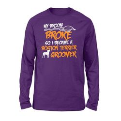 my broom broke so i became boston terrier groomer halloween costume shirt gift &8211 standard long sleeve