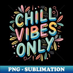 chill vibes only relax unwind and enjoy the moment - retro png sublimation digital download - unlock vibrant sublimation designs