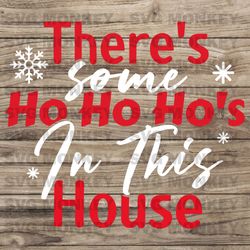 there's some ho's in this house svg, ho ho ho svg, christmas shirt design svg, santa qoute svg eps dxf png