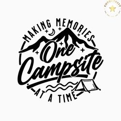 Camping svg,Making Memories One Campsite At A Time Svg,happy camper svg,camp life svg,camping shirt svg,campfire svg,svg