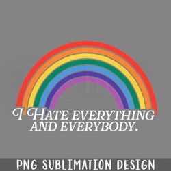 i hate everything and everybody rainbow png download
