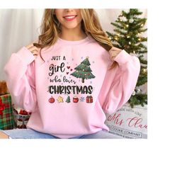 just a girl who loves christmas, christmas women shirt, christmas gift, women christmas sweatshirt, christmas gift for h