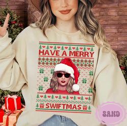 have a merry swiftmas sweatshirt, swift christmas shirt, tay-lor family shirt, ts fan gift, ugly christmas sweatshirt, e