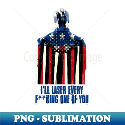 homelander - ill laser every f one of you - blue - exclusive png sublimation download - unleash your inner rebellion