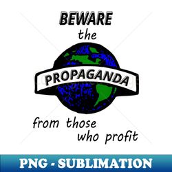 beware the propaganda - sublimation-ready png file - perfect for sublimation art