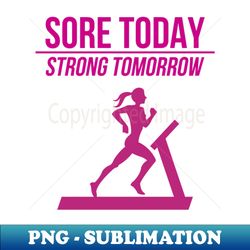 sore today strong tomorrow - png transparent sublimation design - spice up your sublimation projects