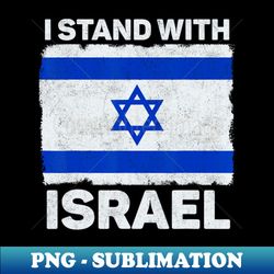 i stand with israel israel flag patriotic israel - artistic sublimation digital file - capture imagination with every detail