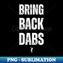 bring back dabs - sublimation-ready png file - spice up your sublimation projects