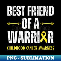 best friend of a childhood cancer warrior - exclusive sublimation digital file - bold & eye-catching