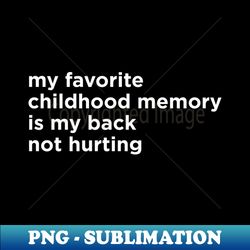 my favorite childhood memory - instant png sublimation download - perfect for sublimation art