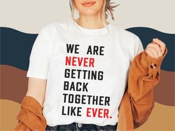 We are Never Getting back Together like Ever Shirt | Alot going on at the moment | Taylor Swift | Eras | Midnigh Taylor