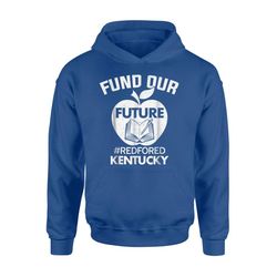 fund our future kentucky red for ed teachers hoodie