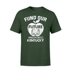 fund our future kentucky red for ed teachers t-shirt