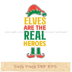 elves are the real heroes svg, png cricut, file sublimation, instantdownload