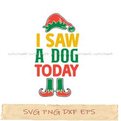 i saw a dog today svg, png cricut, file sublimation, instantdownload