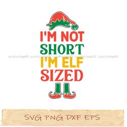 i'm not short i'm elf sized svg, png cricut, file sublimation, instantdownload