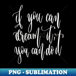 if you can dream it you can do it - vintage sublimation png download - boost your success with this inspirational png download