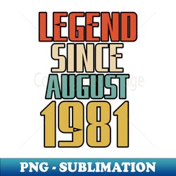 legend since august 1981 - png transparent sublimation design - stunning sublimation graphics